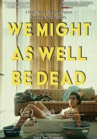  С таким же успехом мы могли бы быть мертвы смотреть онлайн (2022) бесплатно в HD